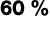 60 %