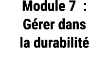 Module 7 : G rer dans la durabilit 