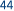44