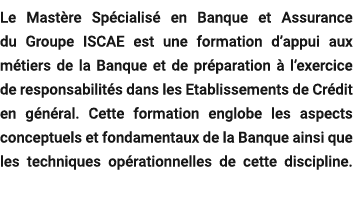 Le Mast re Sp cialis en Banque et Assurance du Groupe ISCAE est une formation d’appui aux m tiers de la Banque et de...