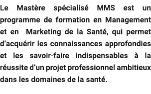 Le Mast re sp cialis MMS est un programme de formation en Management et en Marketing de la Sant , qui permet d’acqu ...
