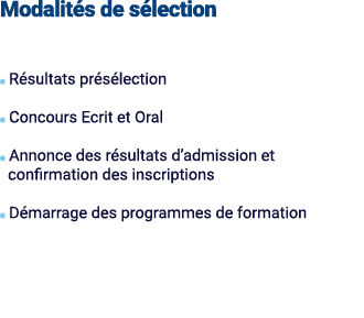 Modalit s de s lection ￼ R sultats pr s lection ￼ Concours Ecrit et Oral ￼ Annonce des r sultats d’admission et confi...