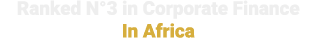Ranked N°3 in Corporate Finance In Africa 