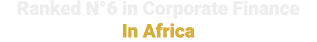 Ranked N°6 in Corporate Finance In Africa 