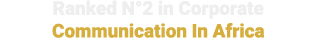 Ranked N°2 in Corporate Communication In Africa 