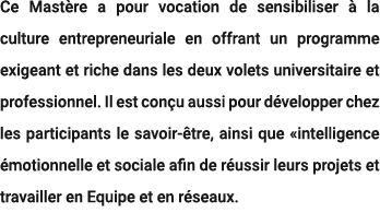 Ce Mast re a pour vocation de sensibiliser  la culture entrepreneuriale en offrant un programme exigeant et riche da...
