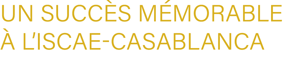 Un Succ s M morable  l’ISCAE Casablanca