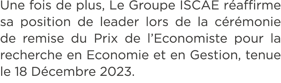 Une fois de plus, Le Groupe ISCAE r affirme sa position de leader lors de la c r monie de remise du Prix de l’Economi...