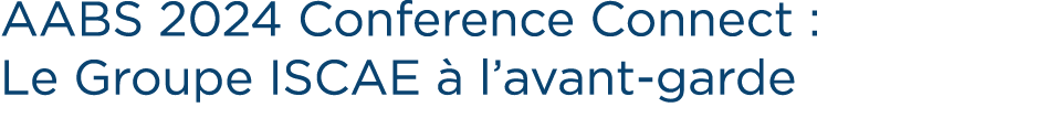 AABS 2024 Conference Connect : Le Groupe ISCAE  l’avant garde