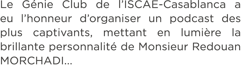 Le G nie Club de l’ISCAE Casablanca a eu l’honneur d’organiser un podcast des plus captivants, mettant en lumi re la ...