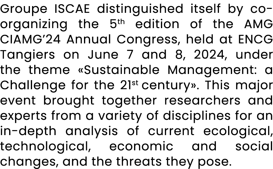 Groupe ISCAE distinguished itself by co organizing the 5th edition of the AMG CIAMG’24 Annual Congress, held at ENCG ...