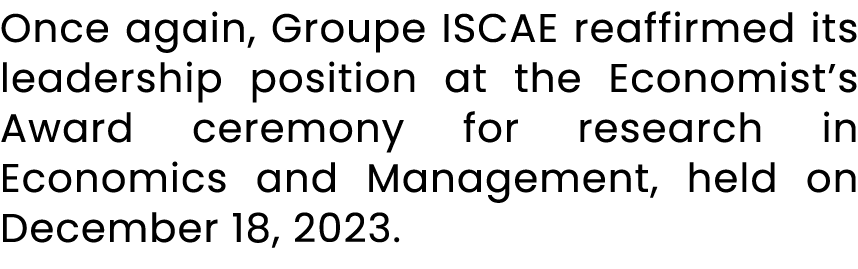 Once again, Groupe ISCAE reaffirmed its leadership position at the Economist’s Award ceremony for research in Economi...