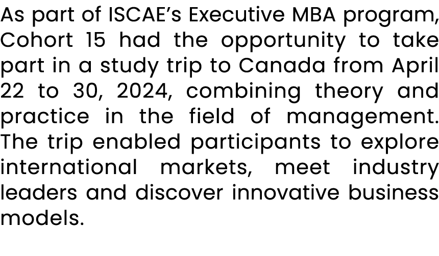 As part of ISCAE’s Executive MBA program, Cohort 15 had the opportunity to take part in a study trip to Canada from A...