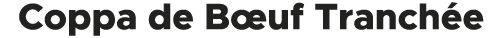 Coppa de B uf Tranch e