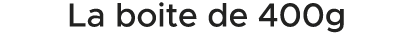 La boite de 400g 