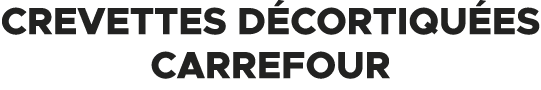 Crevettes d cortiqu es CARREFOUR 