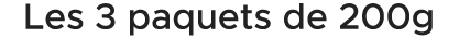 Les 3 paquets de 200g 