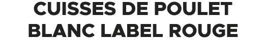 Cuisses de poulet blanc Label Rouge