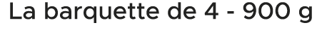 La barquette de 4 900 g 