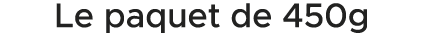 Le paquet de 450g 