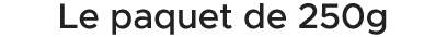 Le paquet de 250g 