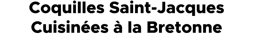 Coquilles Saint Jacques Cuisin es  la Bretonne