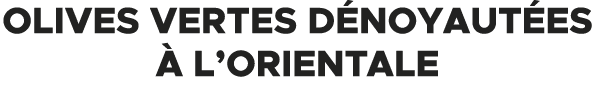 Olives vertes d noyaut es  l’orientale