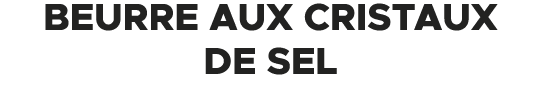 Beurre Aux Cristaux de Sel