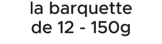 la barquette de 12 150g 