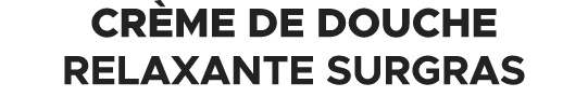 Cr me de Douche Relaxante Surgras