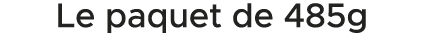 Le paquet de 485g 