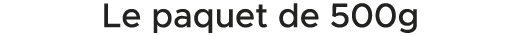 Le paquet de 500g 
