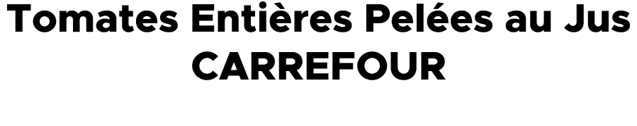 Tomates Enti res Pel es au Jus CARREFOUR 