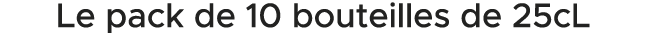 Le pack de 10 bouteilles de 25cL