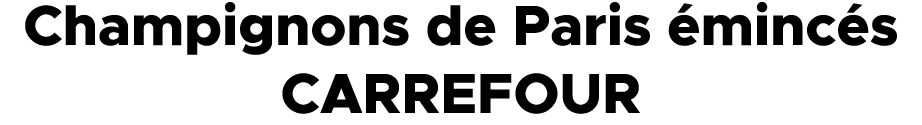 Champignons de Paris minc s CARREFOUR