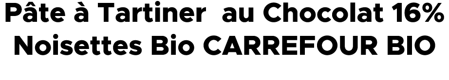 P te  Tartiner au Chocolat 16% Noisettes Bio CARREFOUR BIO 