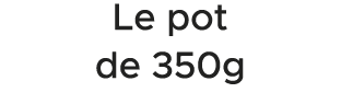 Le pot de 350g 