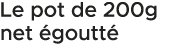 Le pot de 200g net goutt  