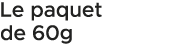 Le paquet de 60g 
