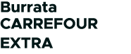 Burrata CARREFOUR EXTRA 