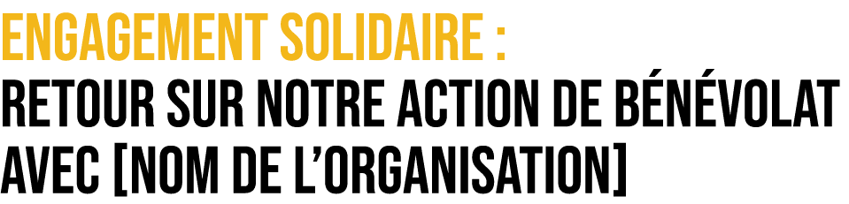 Engagement Solidaire : Retour sur Notre Action de B n volat avec [Nom de l’Organisation]