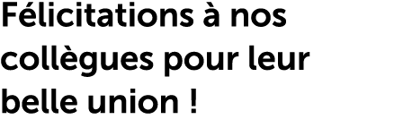 F licitations  nos coll gues pour leur belle union !