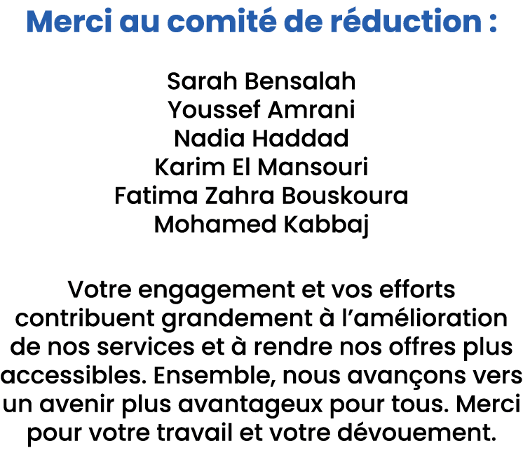 Merci au comit de r duction : Sarah Bensalah Youssef Amrani Nadia Haddad Karim El Mansouri Fatima Zahra Bouskoura Mo...