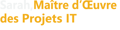 Sarah,Ma tre d’ uvre des Projets IT
