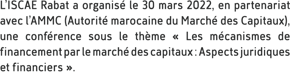 L’ISCAE Rabat a organis le 30 mars 2022, en partenariat avec l’AMMC (Autorit  marocaine du March  des Capitaux), une...