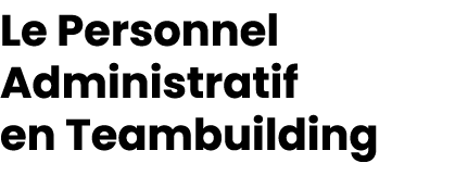 Le Personnel Administratif en Teambuilding