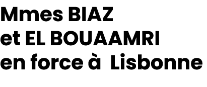 Mmes BIAZ et EL BOUAAMRI en force  Lisbonne