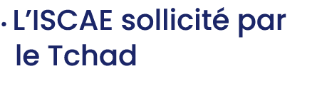 • L’ISCAE sollicit par le Tchad