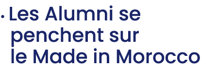 • Les Alumni se penchent sur le Made in Morocco 