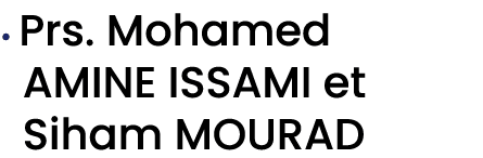 • Prs. Mohamed AMINE ISSAMI et Siham MOURAD